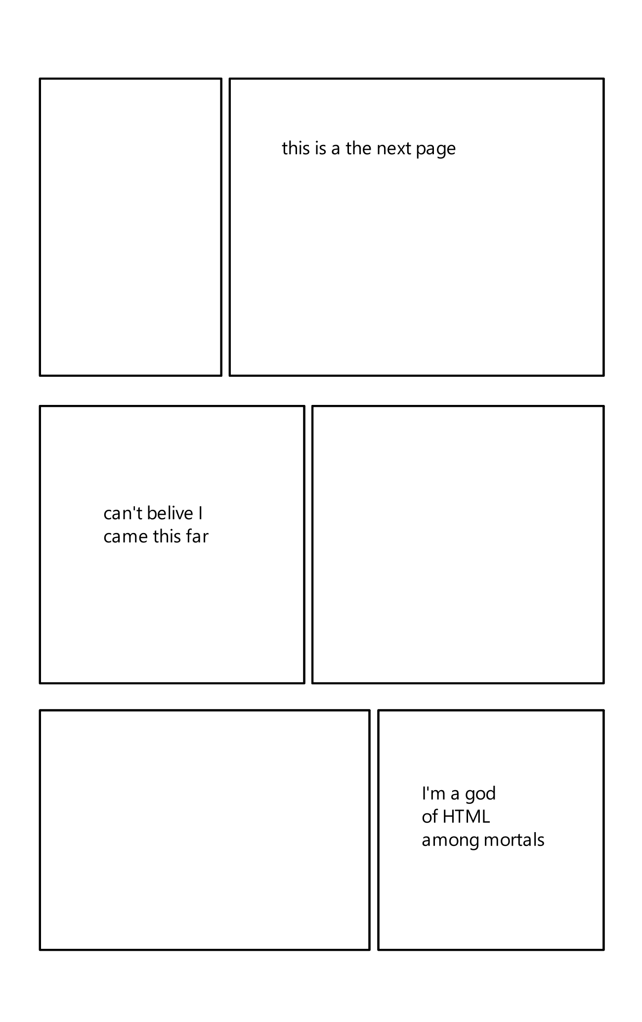 a six panel comic. all panels are white and three feature text in black. the full text reads: this is a the next page, i can't belive I came this far, I'm  a god of html among mortals